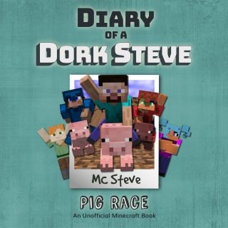 Diary of a Minecraft Dork Steve Book 4: Pig Race (An Unofficial Minecraft Diary Book) Cover Image