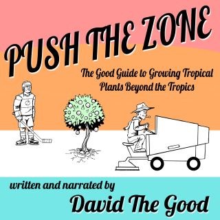 Push the Zone: The Good Guide to Growing Tropical Plants Beyond the Tropics Cover Image