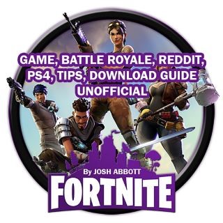 Fortnite Game, Battle Royale, Reddit, PS4, Tips, Download Guide Unofficial Cover Image