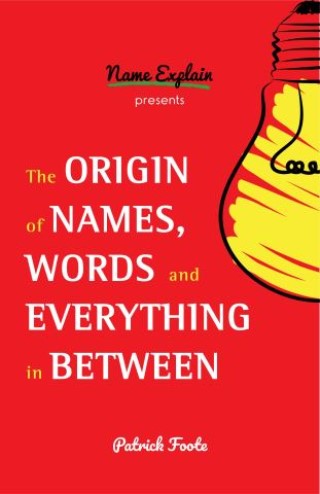 The Origin of Names, Words and Everything in Between Cover Image