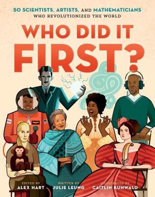 Who Did It First? 50 Scientists, Artists, and Mathematicians Who Revolutionized the World Cover Image