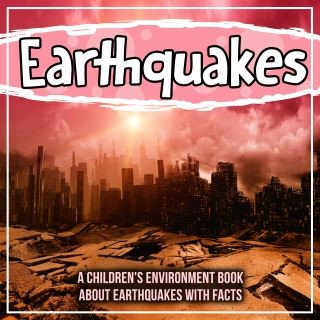 Earthquakes: A Children's Environment Book About Earthquakes With Facts Cover Image