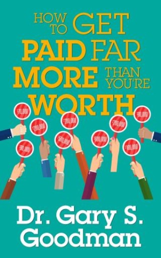 How to Get Paid Far More than You Are Worth! Cover Image