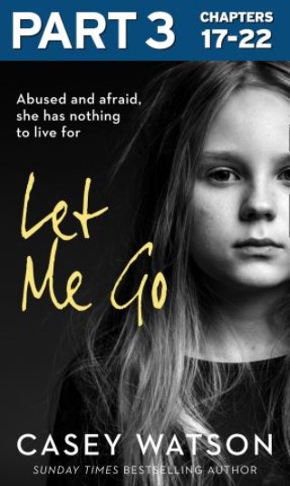 Let Me Go: Part 3 of 3: Abused and Afraid, She Has Nothing to Live for Cover Image