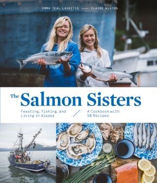 The Salmon Sisters: Feasting, Fishing, and Living in Alaska Cover Image