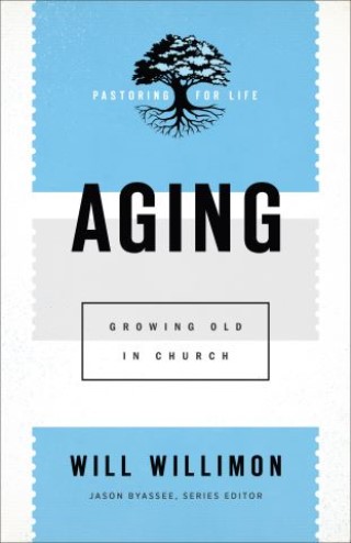 Aging (Pastoring for Life: Theological Wisdom for Ministering Well) Cover Image