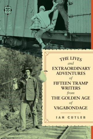 The Lives and Extraordinary Adventures of Fifteen Tramp Writers from the Golden Age of Vagabondage Cover Image