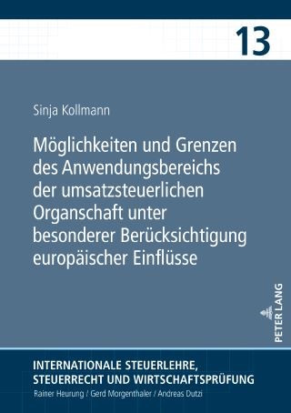 Moeglichkeiten und Grenzen des Anwendungsbereichs der umsatzsteuerlichen Organschaft unter besonderer Beruecksichtigung europaeischer Einfluesse Cover Image