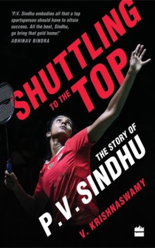 Shuttling to the Top: The Story of P.V. Sindhu Cover Image