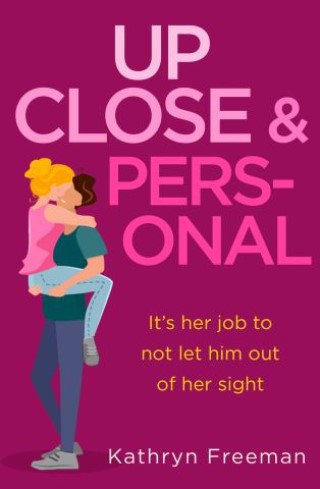Up Close and Personal (The Kathryn Freeman Romcom Collection, Book 2) Cover Image