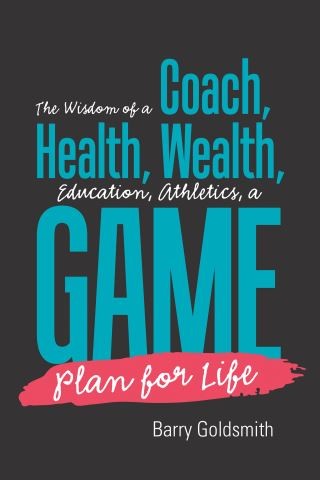 The Wisdom of a Coach: Health, Wealth, Education, Athletics, a Game Plan for Life Cover Image