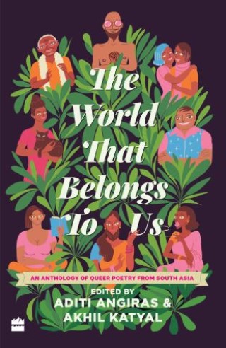 The World That Belongs To Us: An Anthology of Queer Poetry from South Asia Cover Image
