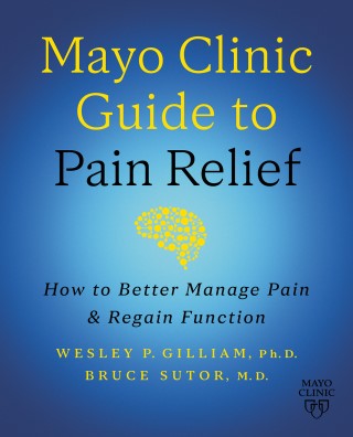 Mayo Clinic Guide to Pain Relief: How to Better Manage Pain and Regain Function Cover Image
