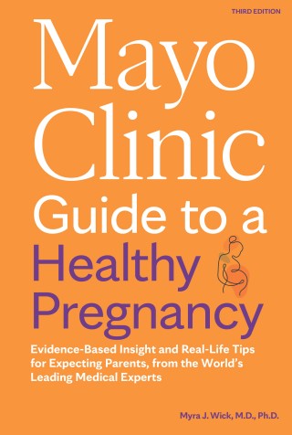 Mayo Clinic Guide to a Healthy Pregnancy: Evidence-Based Insight and Real-Life Tips for Expecting Parents, from the World’s Leading Medical Experts Cover Image